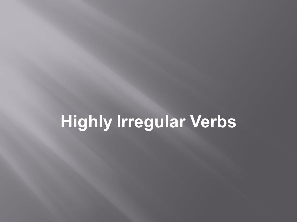 Highly Irregular Verbs