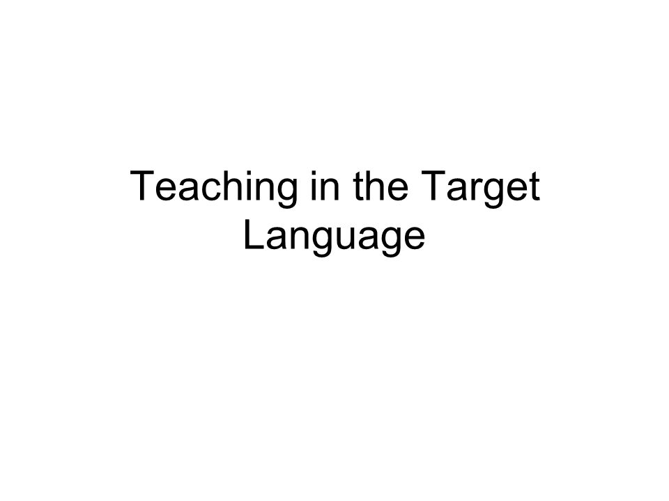Teaching in the Target Language