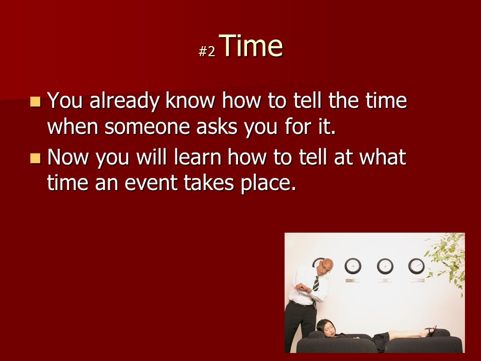 #2 Time You already know how to tell the time when someone asks you for it.