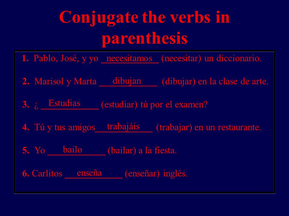 Conjugate the verbs in parenthesis 1. Pablo, José, y yo ____________ (necesitar) un diccionario.