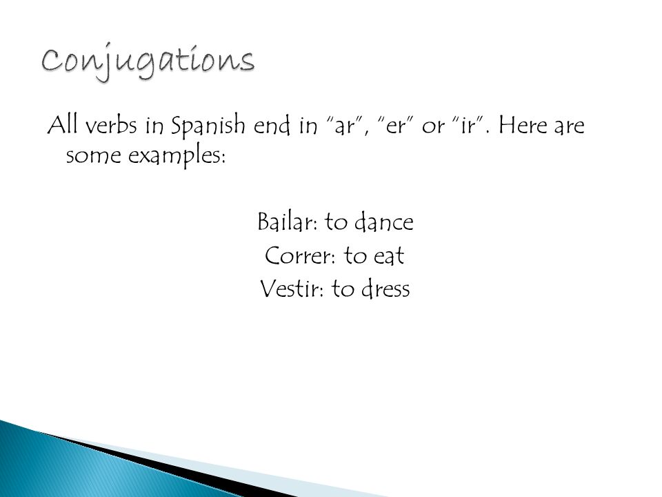 All verbs in Spanish end in ar, er or ir.
