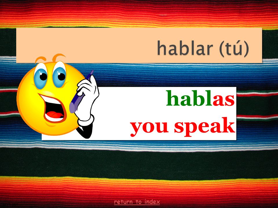 hablas you speak hablas you speak arvb.ppt return to index
