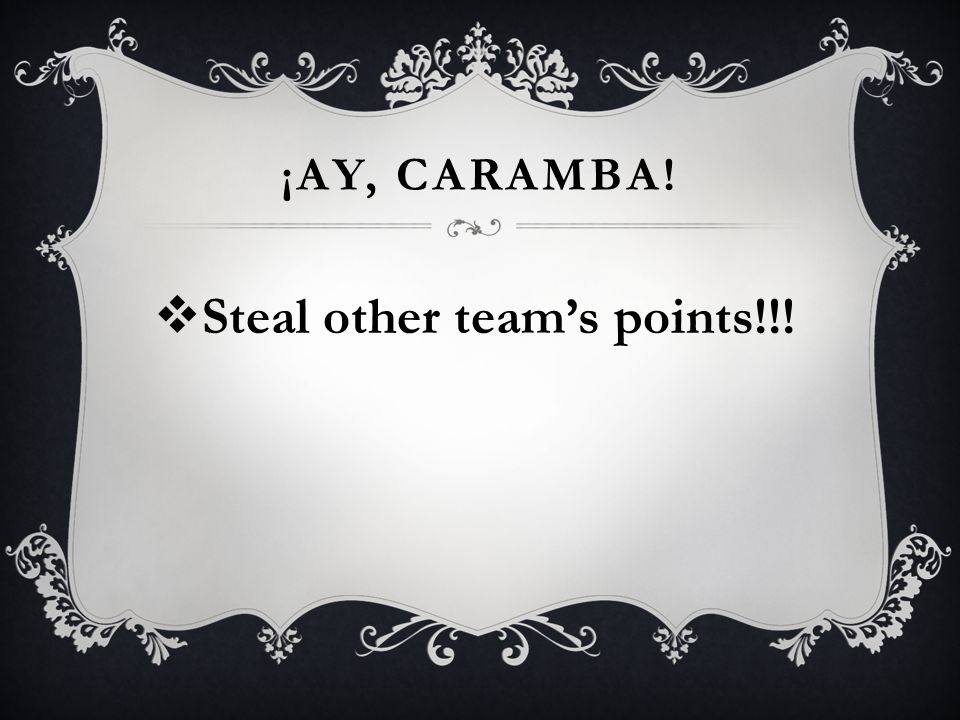 ¡AY, CARAMBA! Steal other teams points!!!
