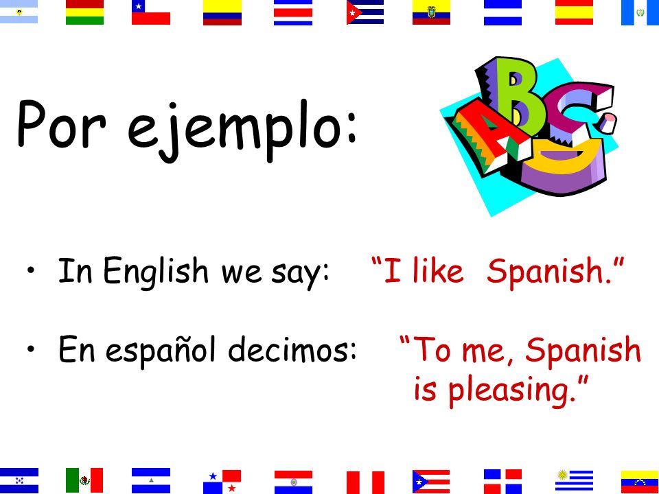 El Verbo GUSTAR En español gustar significa to be pleasing (means) In English, the equivalent is to like