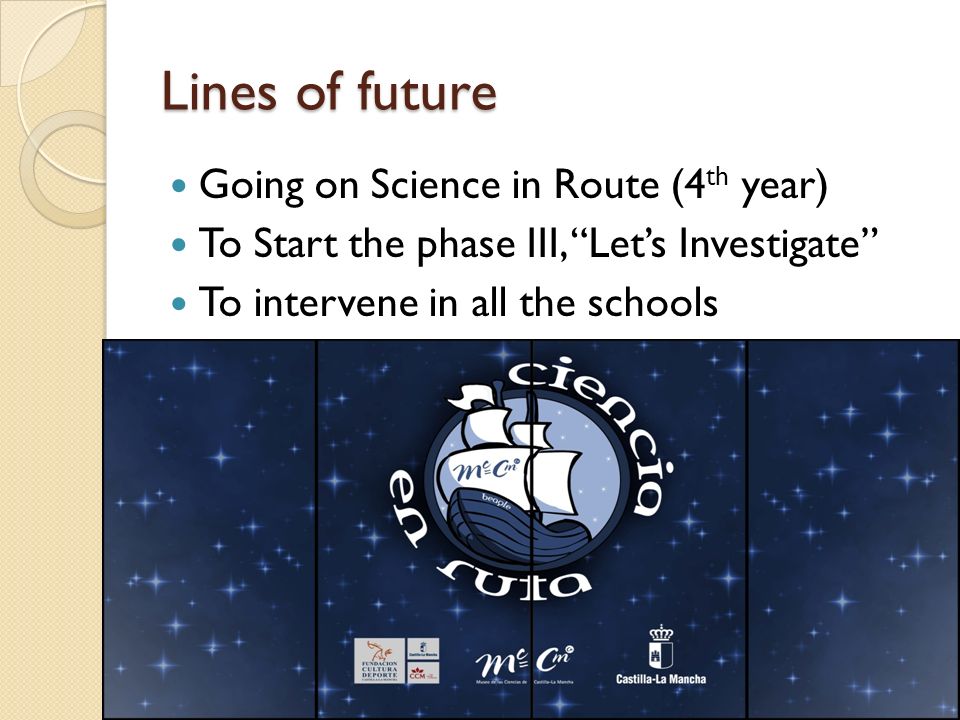 Lines of future Going on Science in Route (4 th year) To Start the phase III, Lets Investigate To intervene in all the schools 18 Santiago Langreo.