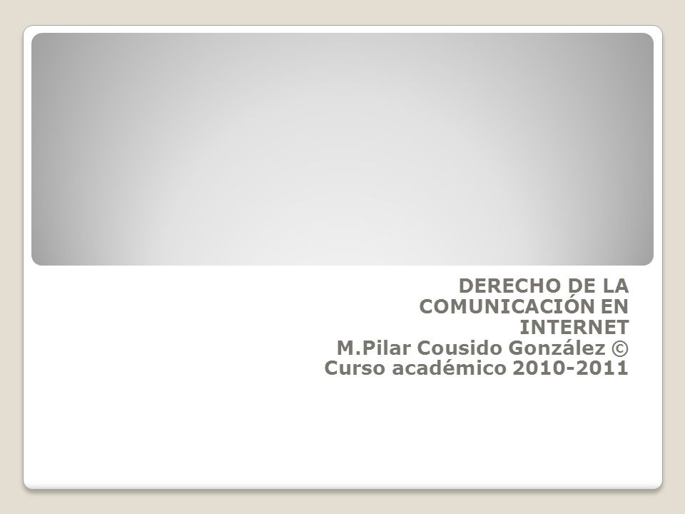 DERECHO DE LA COMUNICACIÓN EN INTERNET M.Pilar Cousido González © Curso académico