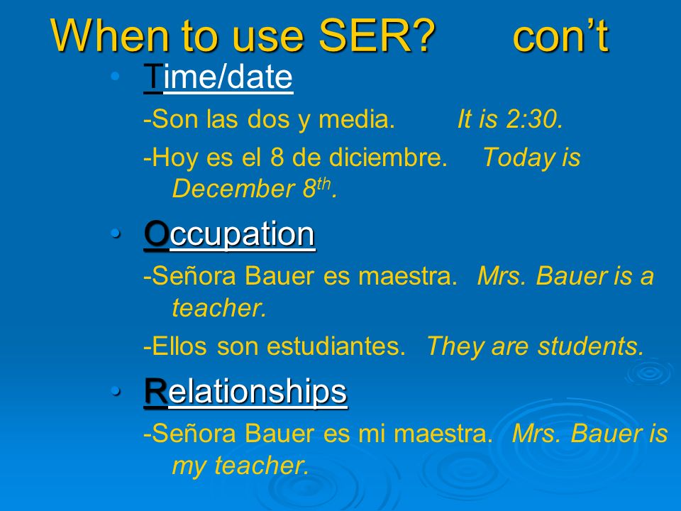 When to use SER. cont Time/date -Son las dos y media.