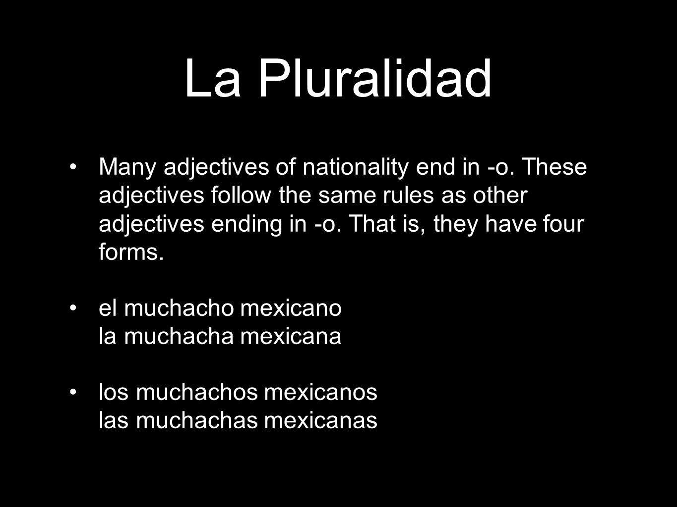 La Pluralidad Many adjectives of nationality end in -o.