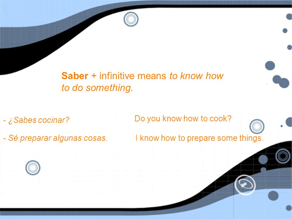 Saber + infinitive means to know how to do something.