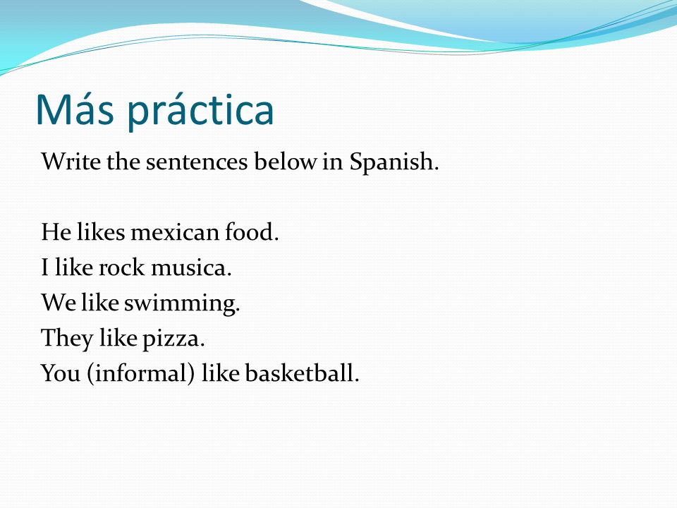Más práctica Write the sentences below in Spanish.