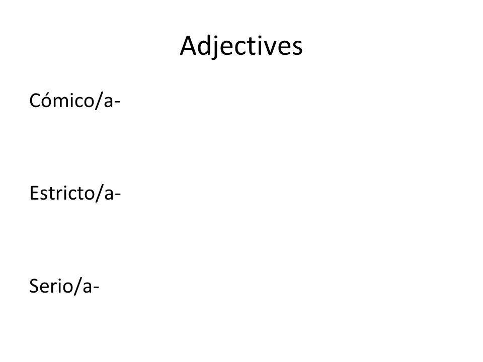 Adjectives Cómico/a- Estricto/a- Serio/a-