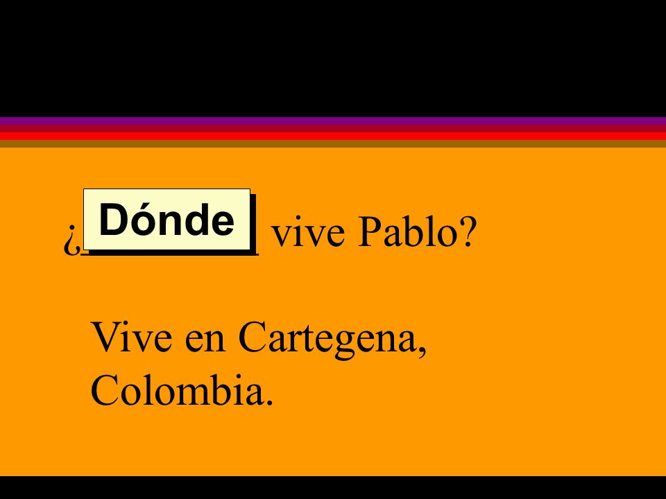 ¿________ vive Pablo Vive en Cartegena, Colombia. Dónde