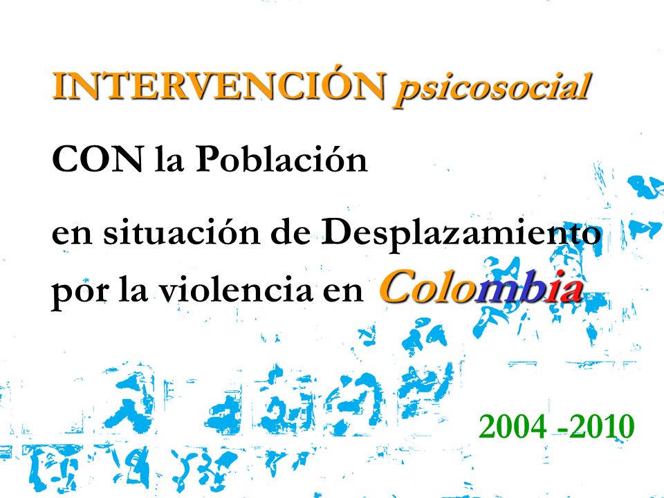 INTERVENCIÓN psicosocial CON la Población Colombia en situación de Desplazamiento por la violencia en Colombia