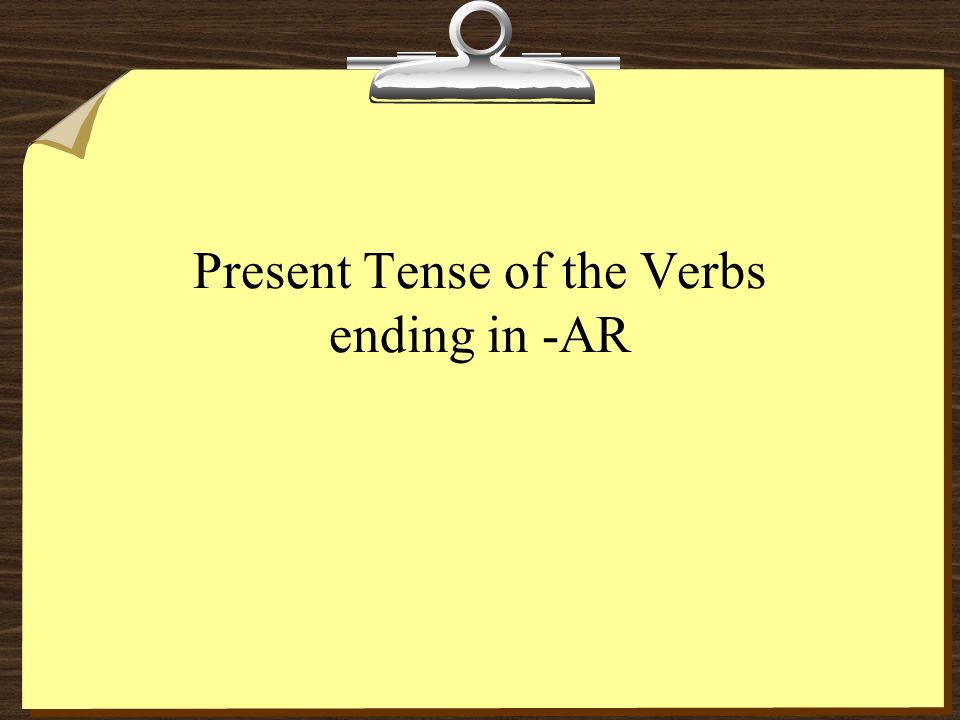 Present Tense of the Verbs ending in -AR