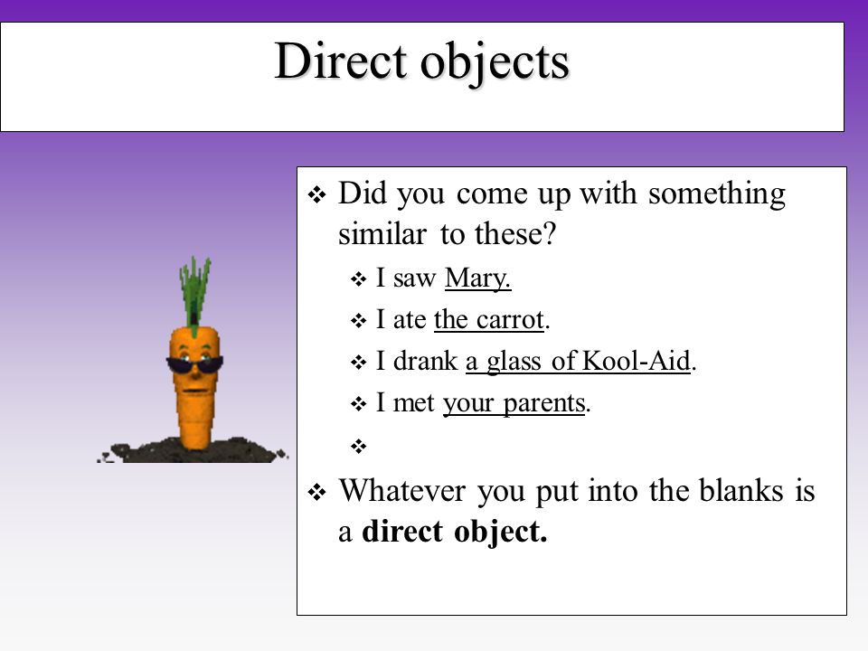 Direct objects Did you come up with something similar to these.