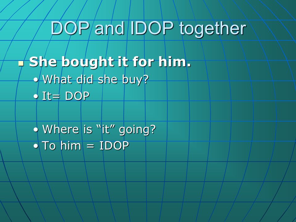 DOP and IDOP together She bought it for him. She bought it for him.