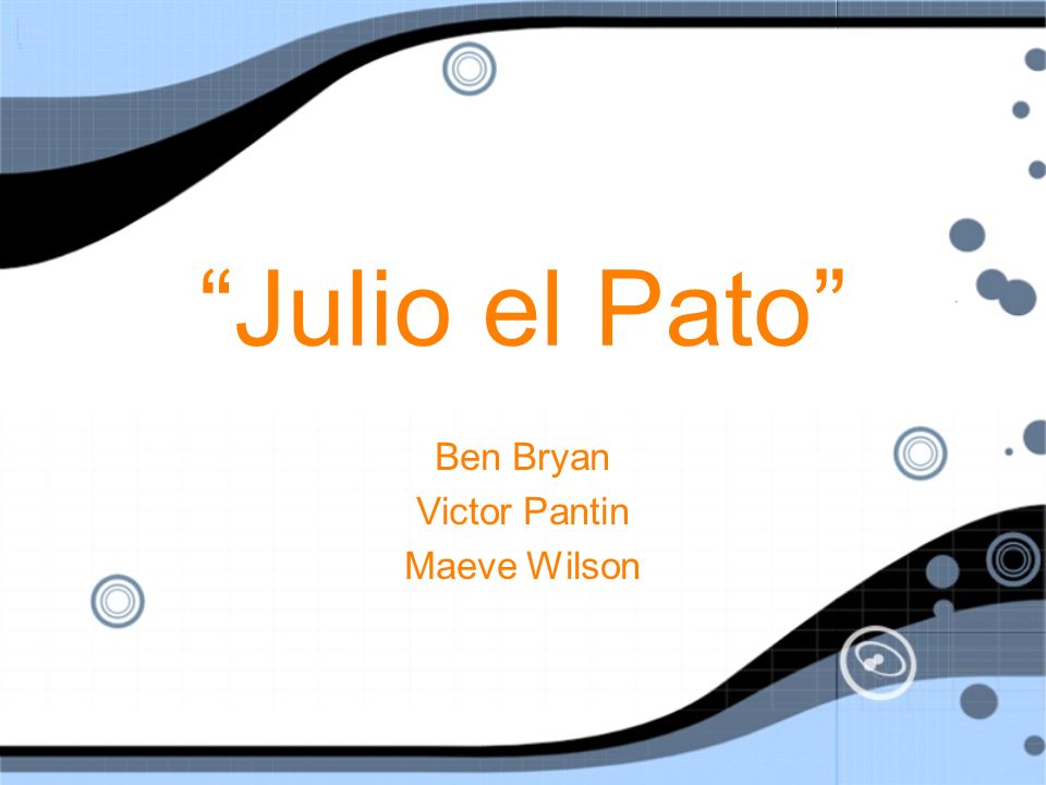 Julio el Pato Ben Bryan Victor Pantin Maeve Wilson Ben Bryan Victor Pantin Maeve Wilson