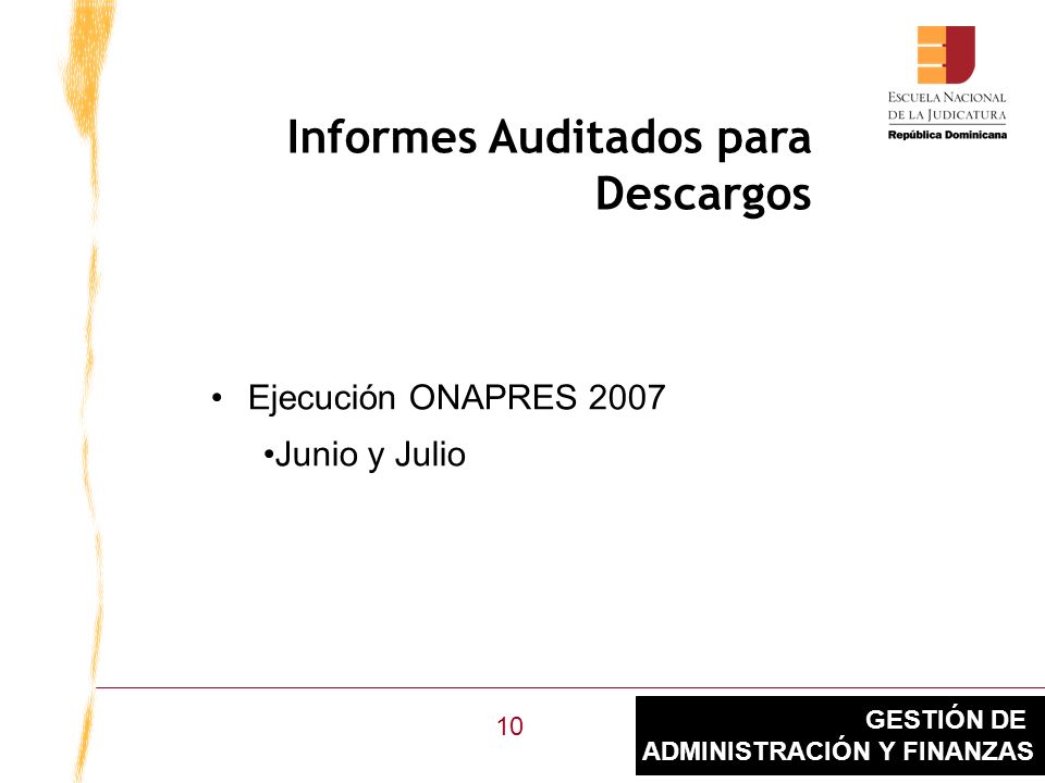 GESTIÓN DE ADMINISTRACIÓN Y FINANZAS Informes Auditados para Descargos Ejecución ONAPRES 2007 Junio y Julio 10