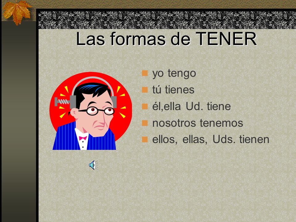 Tener Lets look at the verb tener (to have).