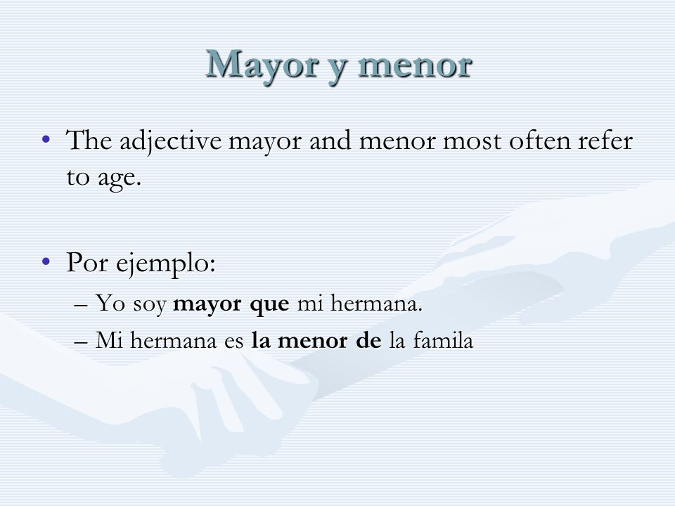 Mayor y menor The adjective mayor and menor most often refer to age.The adjective mayor and menor most often refer to age.