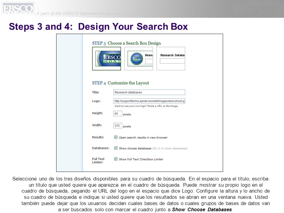 Steps 3 and 4: Design Your Search Box Seleccione uno de los tres diseños disponibles para su cuadro de búsqueda.