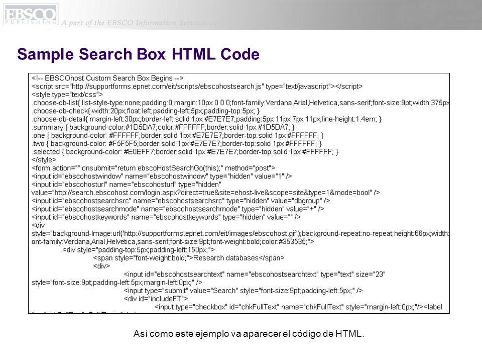 Sample Search Box HTML Code Así como este ejemplo va aparecer el código de HTML.