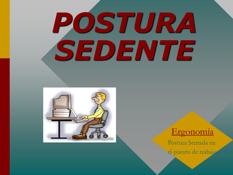 ERGONOMIA EN EL PUESTO DE TRABAJO ergonomia en el puesto de trabajo: