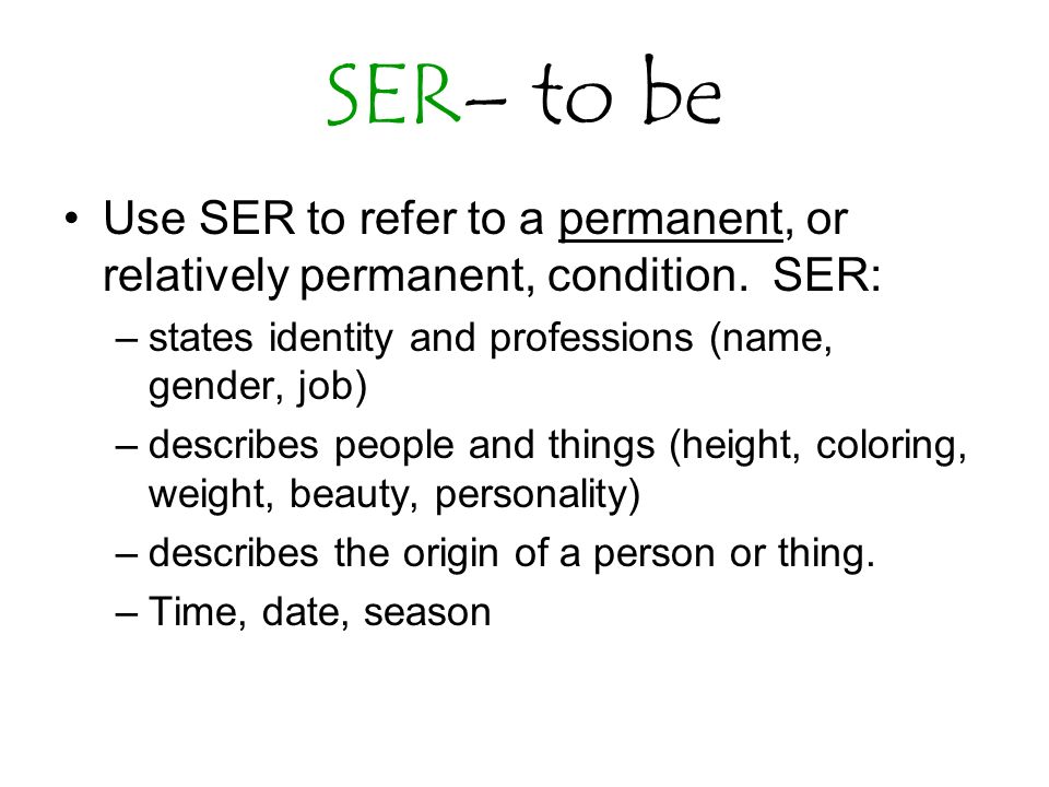 SER– to be Use SER to refer to a permanent, or relatively permanent, condition.