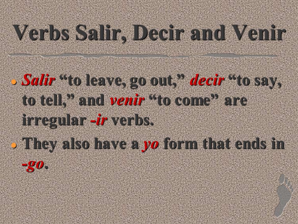 Verbs Salir, Decir and Venir l You already know four -er verbs that have a yo form that ends in -go.