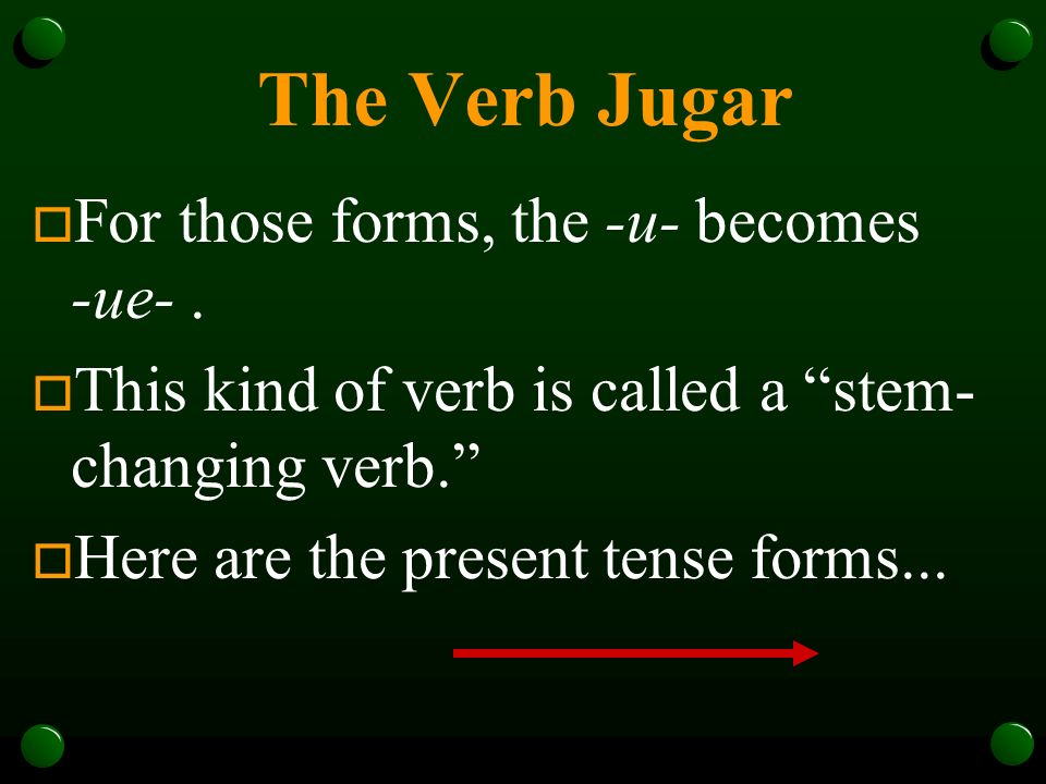 The Verb Jugar o In Spanish, the verb jugar is used to talk about playing a sport or a game.