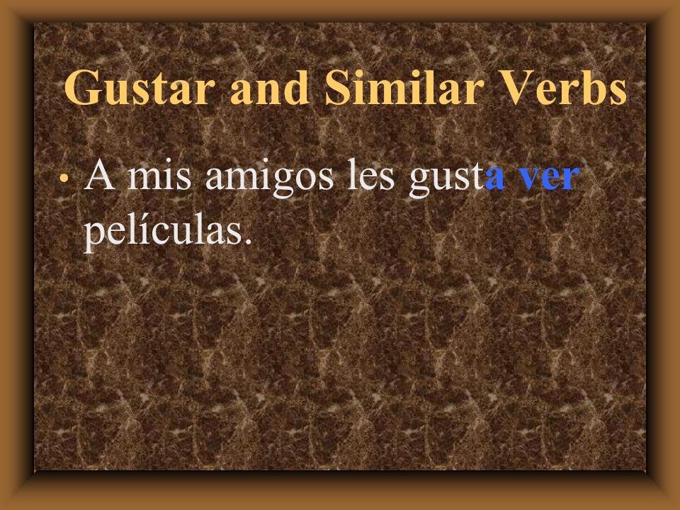 Gustar and Similar Verbs Me gusta el actor en la telenovela pero no me gustan las actrices.