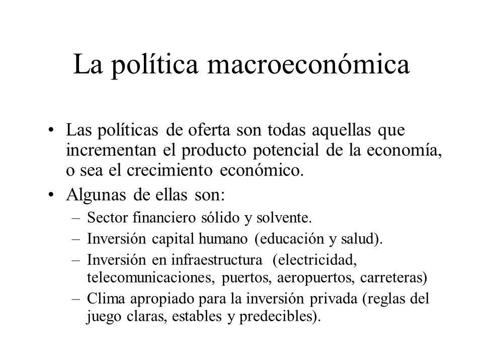 La política macroeconómica Es un hecho que la política fiscal y política monetaria (políticas de demanda agregada) pueden afectar a la producción y al empleo.