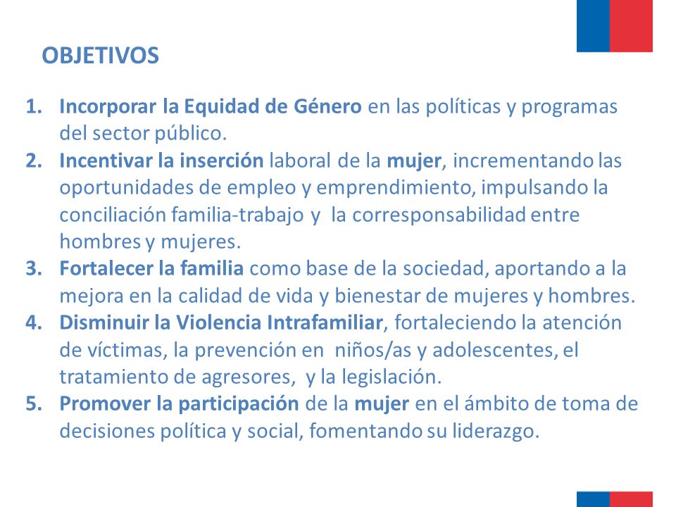 OBJETIVOS 1.Incorporar la Equidad de Género en las políticas y programas del sector público.