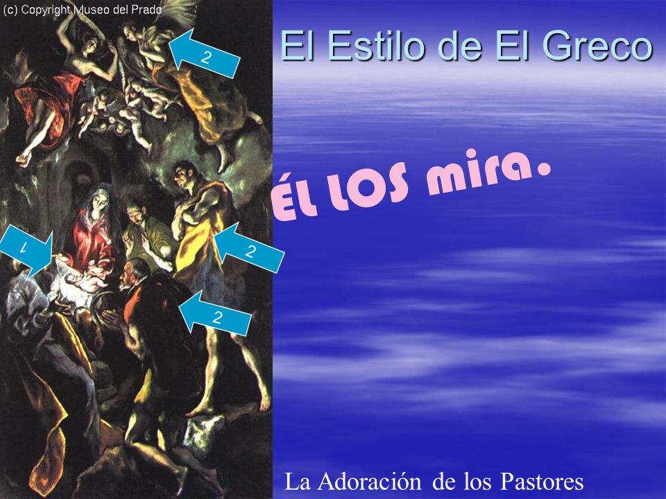 El Estilo de El Greco La Adoración de los Pastores 2 1 ÉL LOS mira. 2 2