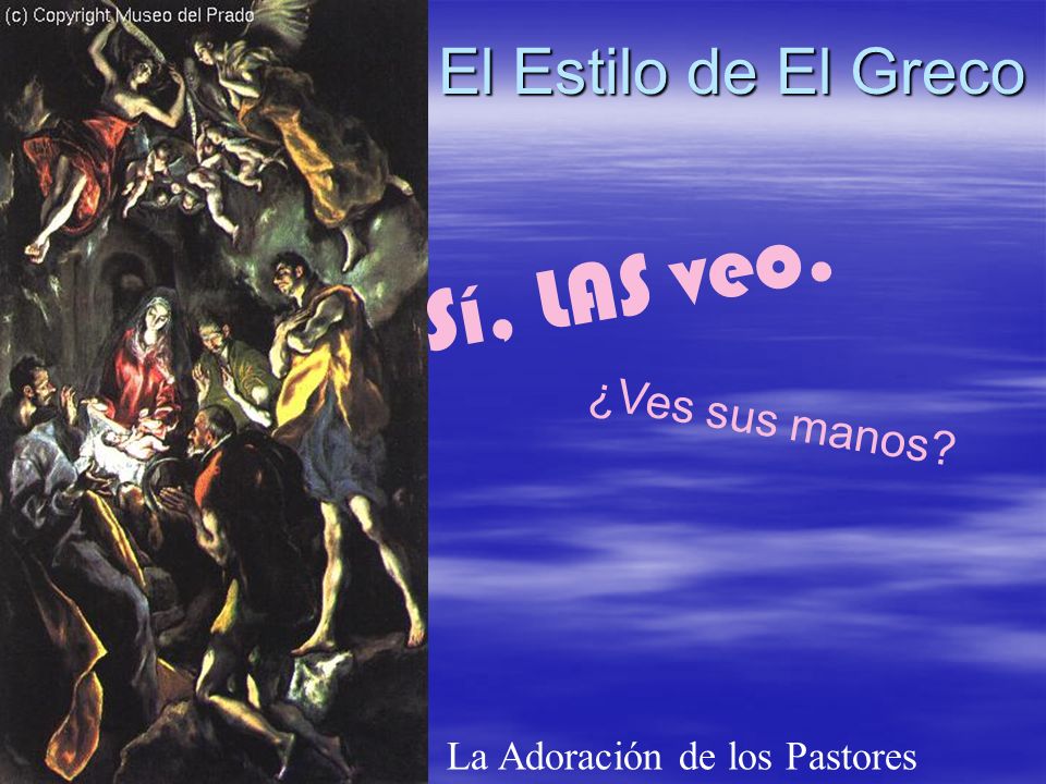 El Estilo de El Greco La Adoración de los Pastores Sí, LAS veo. ¿Ves sus manos