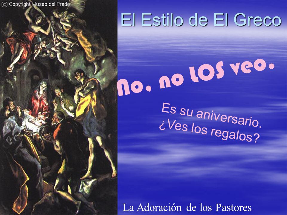 El Estilo de El Greco La Adoración de los Pastores No, no LOS veo.