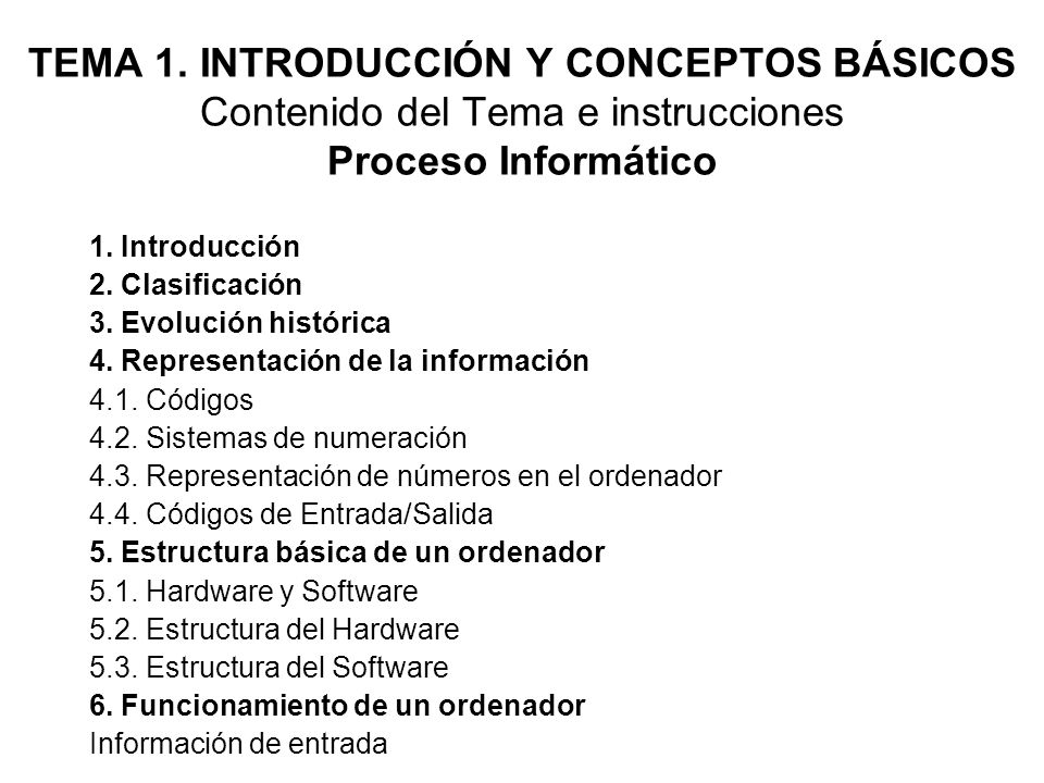 TEMA 1. INTRODUCCIÓN Y CONCEPTOS BÁSICOS Contenido del Tema e instrucciones Proceso Informático 1.