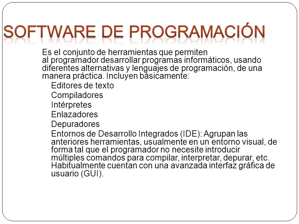 Es el conjunto de herramientas que permiten al programador desarrollar programas informáticos, usando diferentes alternativas y lenguajes de programación, de una manera práctica.