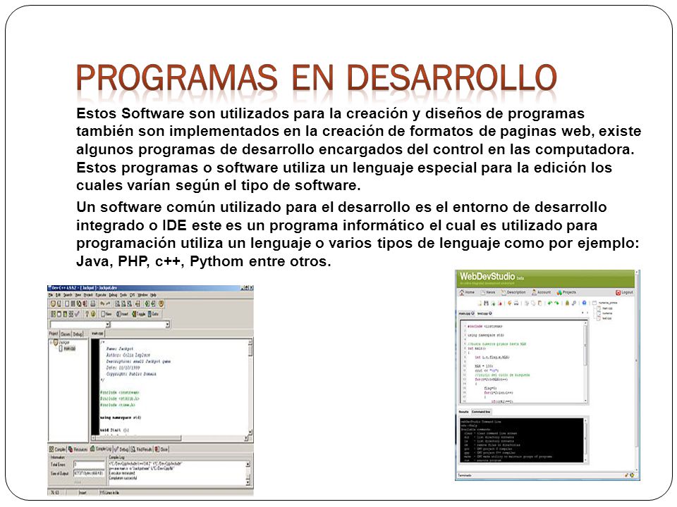Estos Software son utilizados para la creación y diseños de programas también son implementados en la creación de formatos de paginas web, existe algunos programas de desarrollo encargados del control en las computadora.