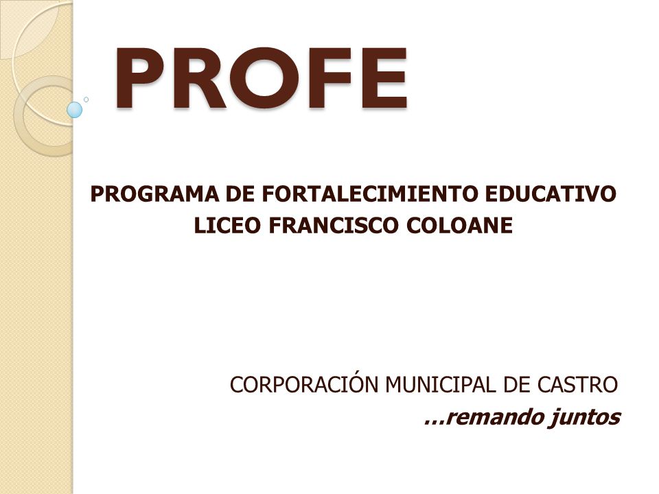 PROFE PROGRAMA DE FORTALECIMIENTO EDUCATIVO LICEO FRANCISCO COLOANE CORPORACIÓN MUNICIPAL DE CASTRO …remando juntos