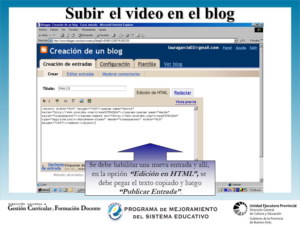 Subir el video en el blog Se debe habilitar una nueva entrada y allí, en la opción Edición en HTML , se debe pegar el texto copiado y luego Publicar Entrada .