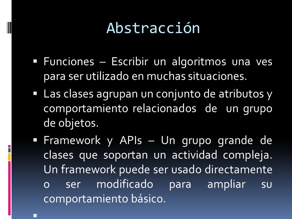 Abstracción  Funciones – Escribir un algoritmos una ves para ser utilizado en muchas situaciones.