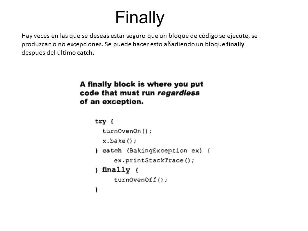 Finally Hay veces en las que se deseas estar seguro que un bloque de código se ejecute, se produzcan o no excepciones.