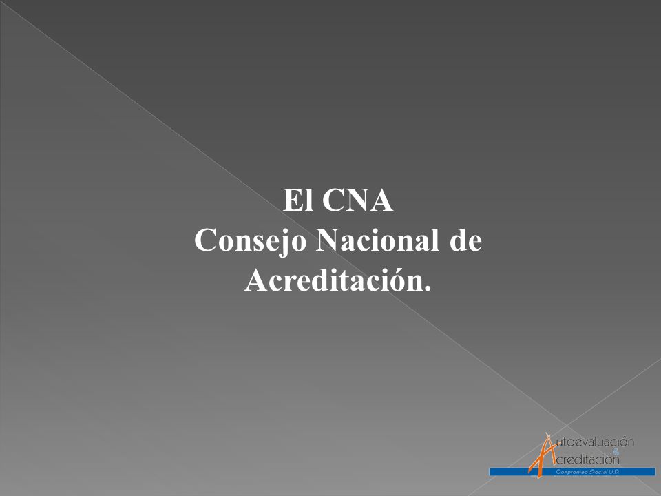 El CNA Consejo Nacional de Acreditación.