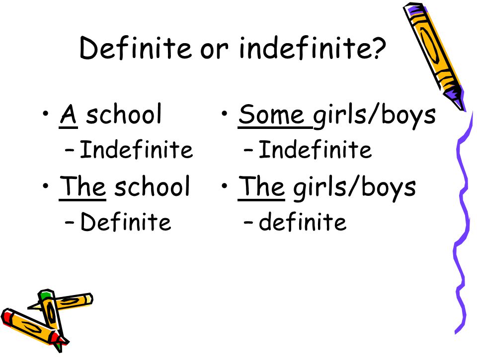 Definite or indefinite.