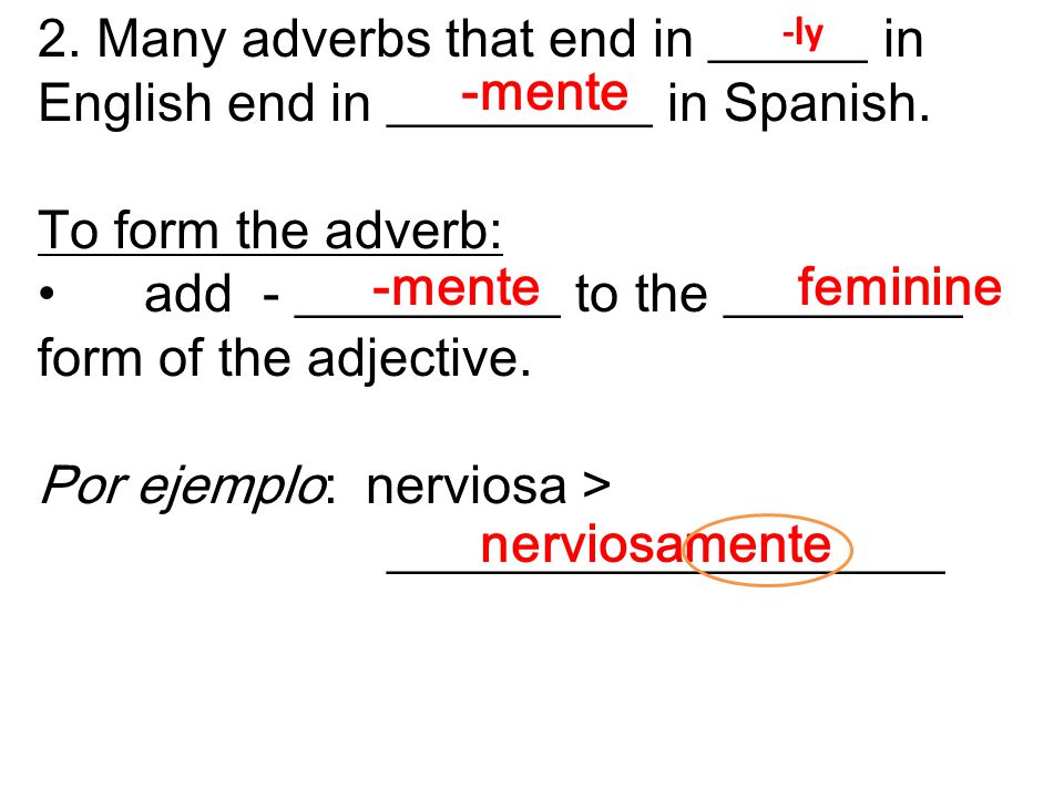 2. Many adverbs that end in ______ in English end in __________ in Spanish.