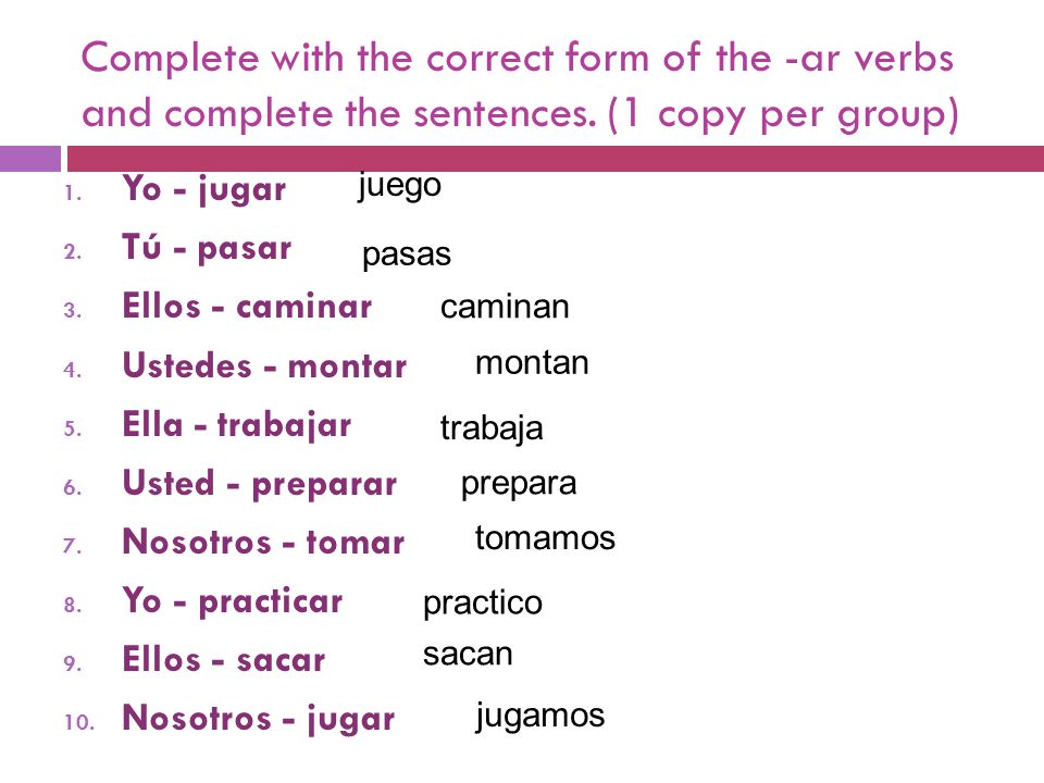 Complete with the correct form of the -ar verbs and complete the sentences.