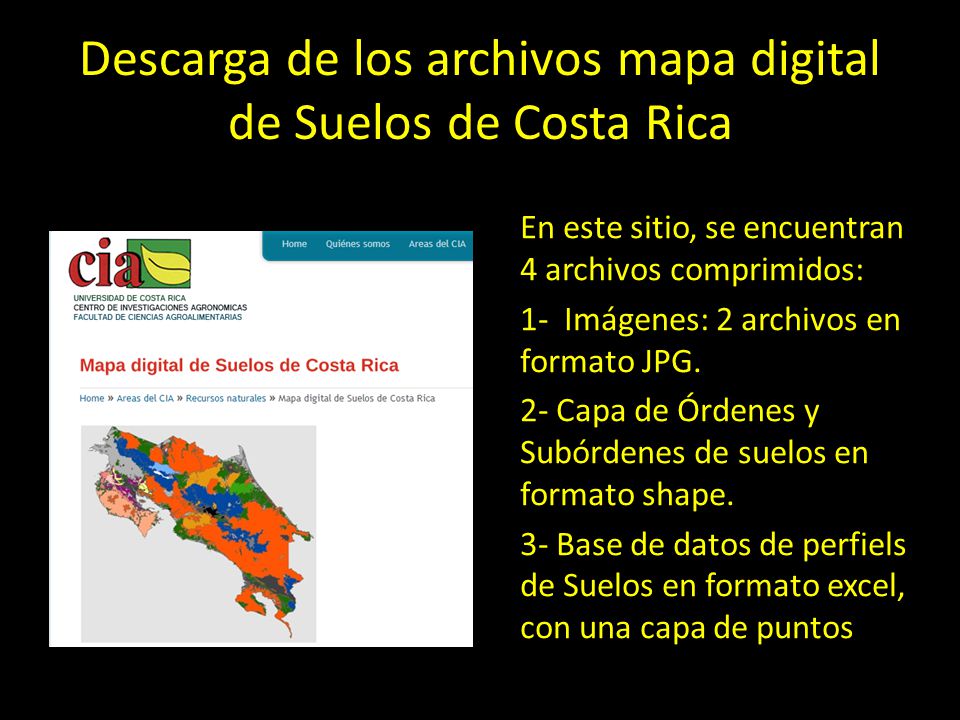 Descarga de los archivos mapa digital de Suelos de Costa Rica En este sitio, se encuentran 4 archivos comprimidos: 1- Imágenes: 2 archivos en formato JPG.