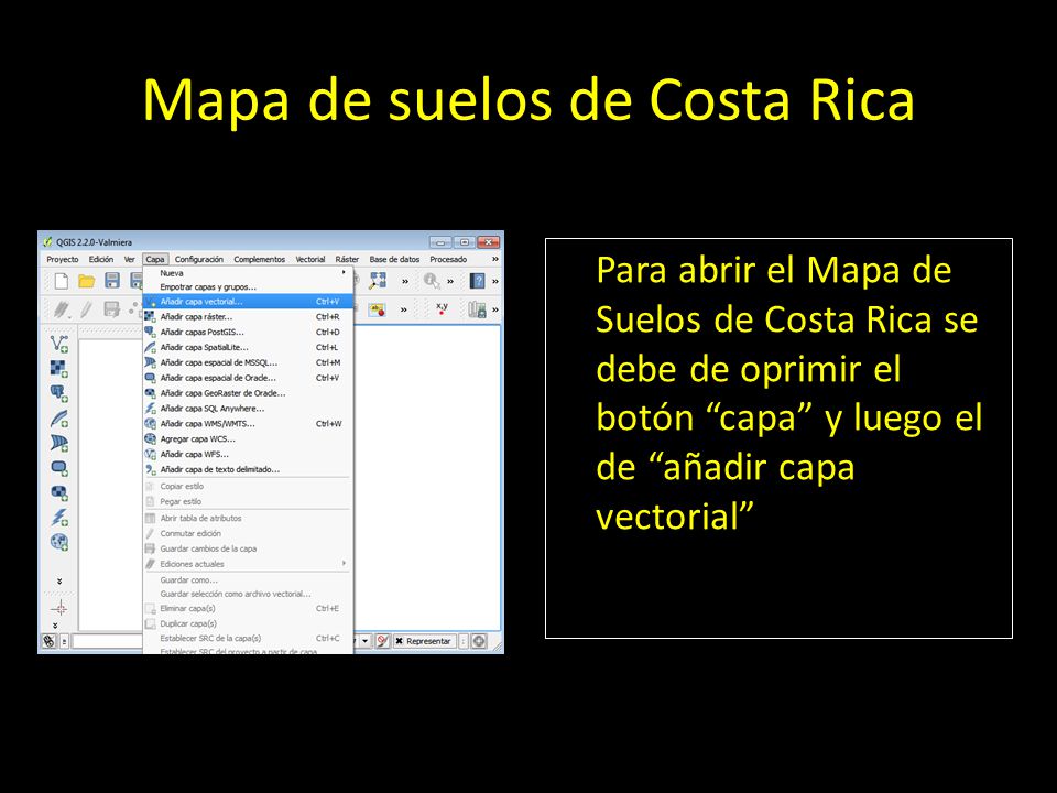 Mapa de suelos de Costa Rica Para abrir el Mapa de Suelos de Costa Rica se debe de oprimir el botón capa y luego el de añadir capa vectorial