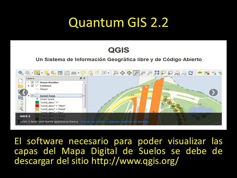 Quantum GIS 2.2 El software necesario para poder visualizar las capas del Mapa Digital de Suelos se debe de descargar del sitio